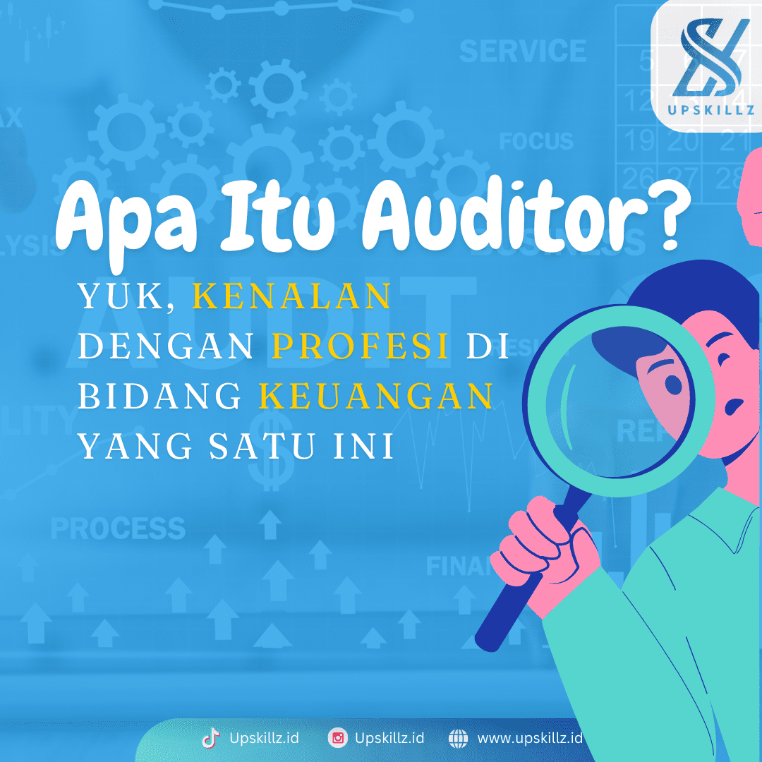 Apa Itu Auditor? Yuk, Kenalan dengan Profesi di Bidang Keuangan yang Satu Ini