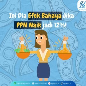 Ini Dia Efek Bahaya Jika PPN Naik jadi 12%!