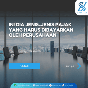 Ini Dia Jenis-Jenis Pajak yang Harus Dibayarkan Oleh Perusahaan di Indonesia