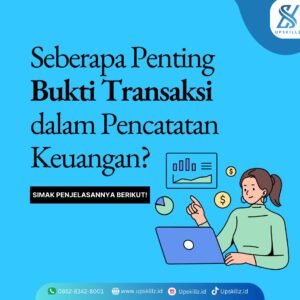 Seberapa Penting Bukti Transaksi dalam Pencatatan Keuangan? Simak Penjelasannya Berikut!