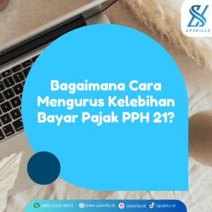 Bagaimana Cara Mengurus Kelebihan Bayar Pajak PPH 21?