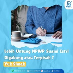Lebih Untung NPWP Suami Istri Digabung atau Terpisah? Yuk Simak!