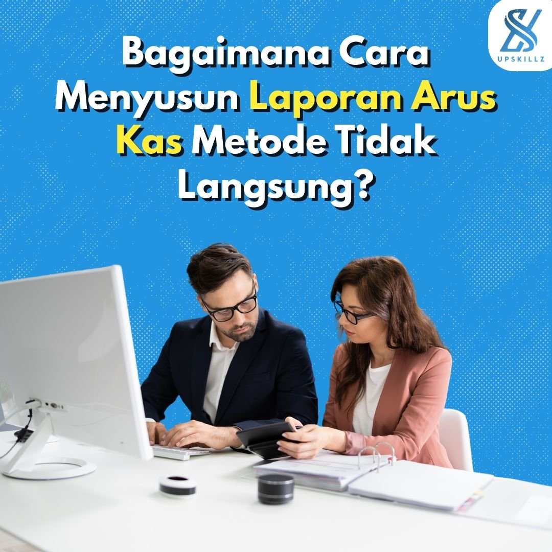 Cara Menyusun Laporan Arus Kas Metode Tidak Langsung: Panduan Lengkap dan Contohnya