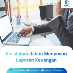 Kesalahan dalam Menyusun Laporan Keuangan: Penyebab, Dampak, dan Cara Menghindarinya