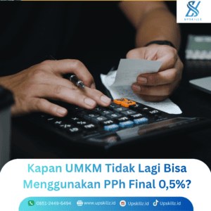 Kapan UMKM Tidak Lagi Bisa Menggunakan PPh Final 0,5%? Simak Ketentuan Terbarunya