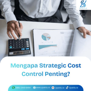 Mengapa Strategic Cost Control Penting untuk Meningkatkan Profit Perusahaan?