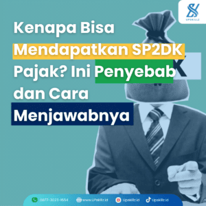 Kenapa Bisa Mendapatkan SP2DK Pajak? Ini Penyebab dan Cara Menjawabnya